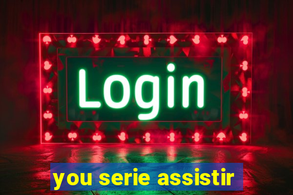 you serie assistir